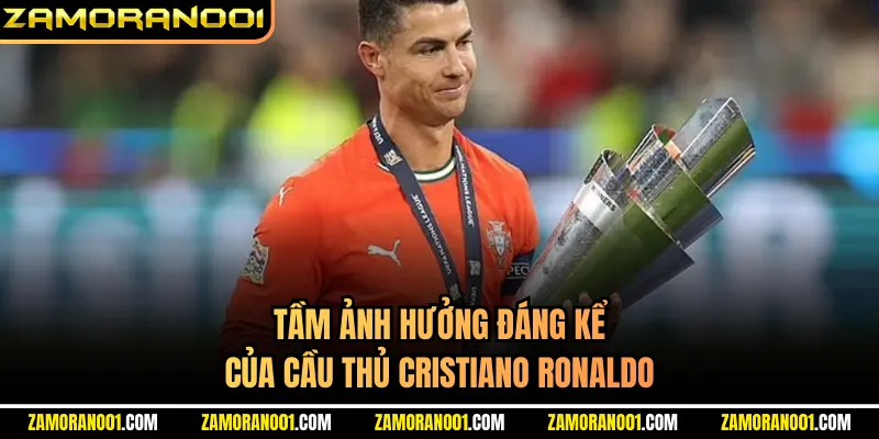 Tầm ảnh hưởng đáng kể của cầu thủ Cristiano Ronaldo