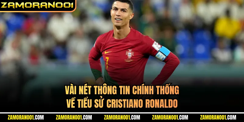 Vài nét thông tin chính thống về tiểu sử Cristiano Ronaldo